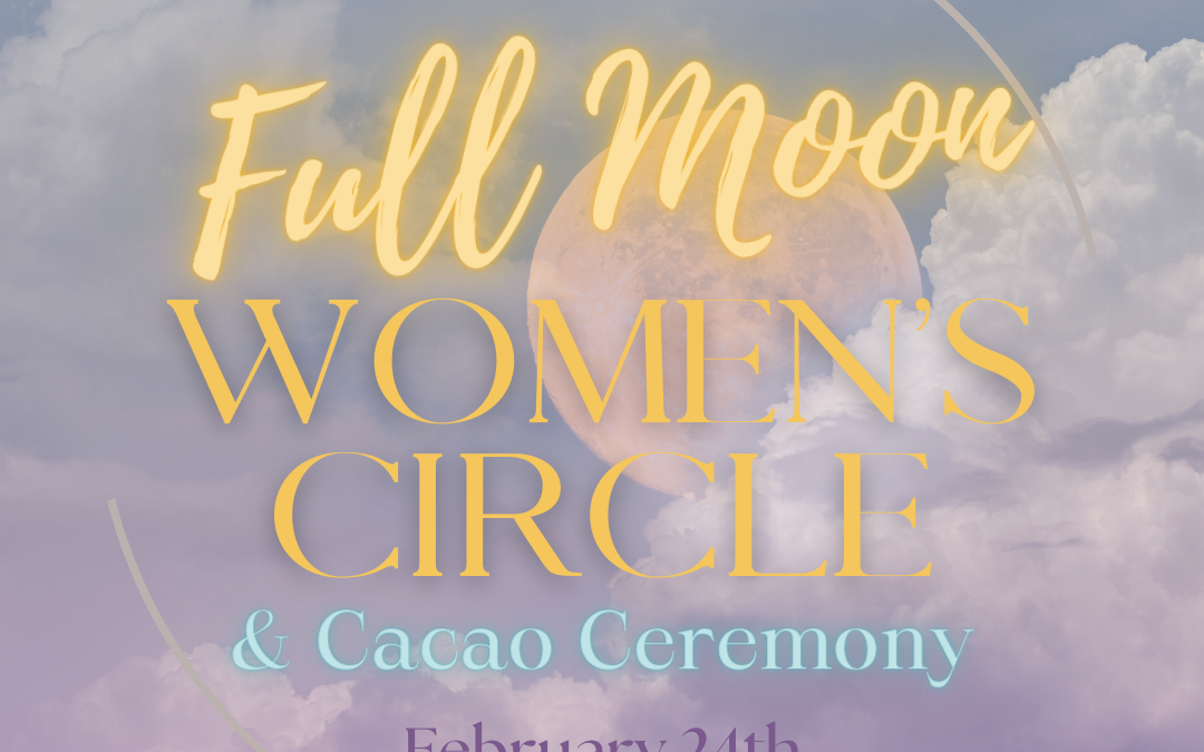 Full Moon Women’s Circle + Cacao Ceremony