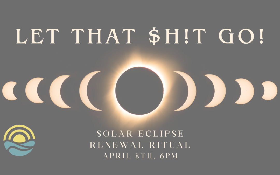 “Let That $hit Go” Solar Eclipse Renewal Ritual